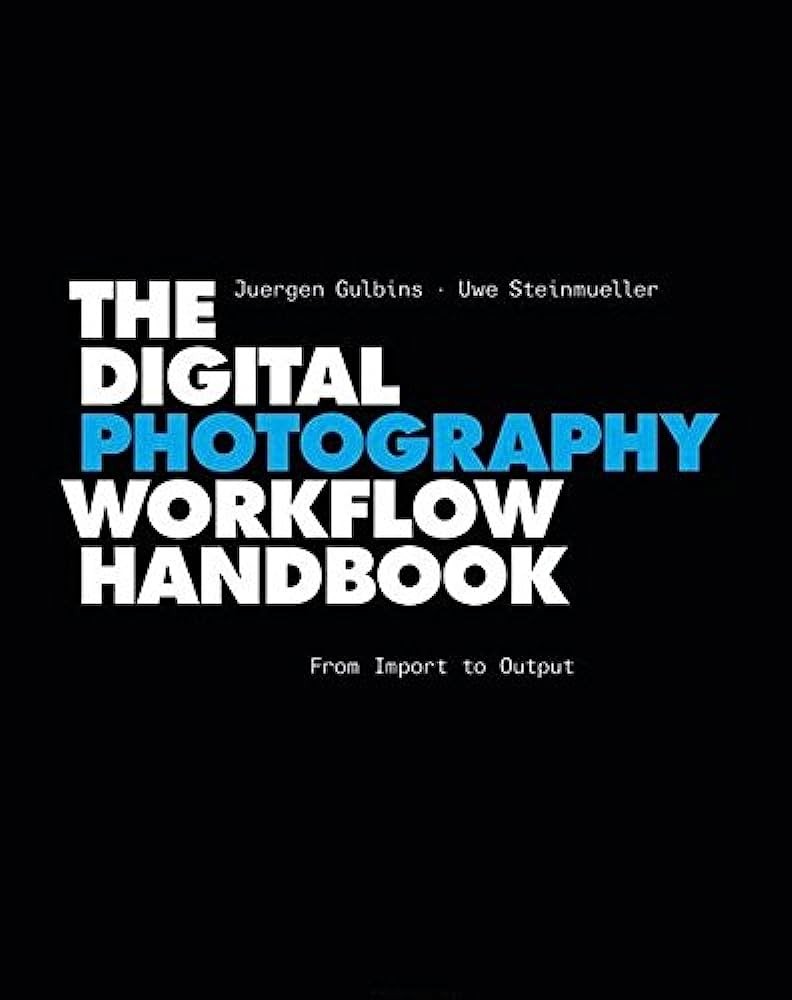 The Digital Photography Workflow Handbook