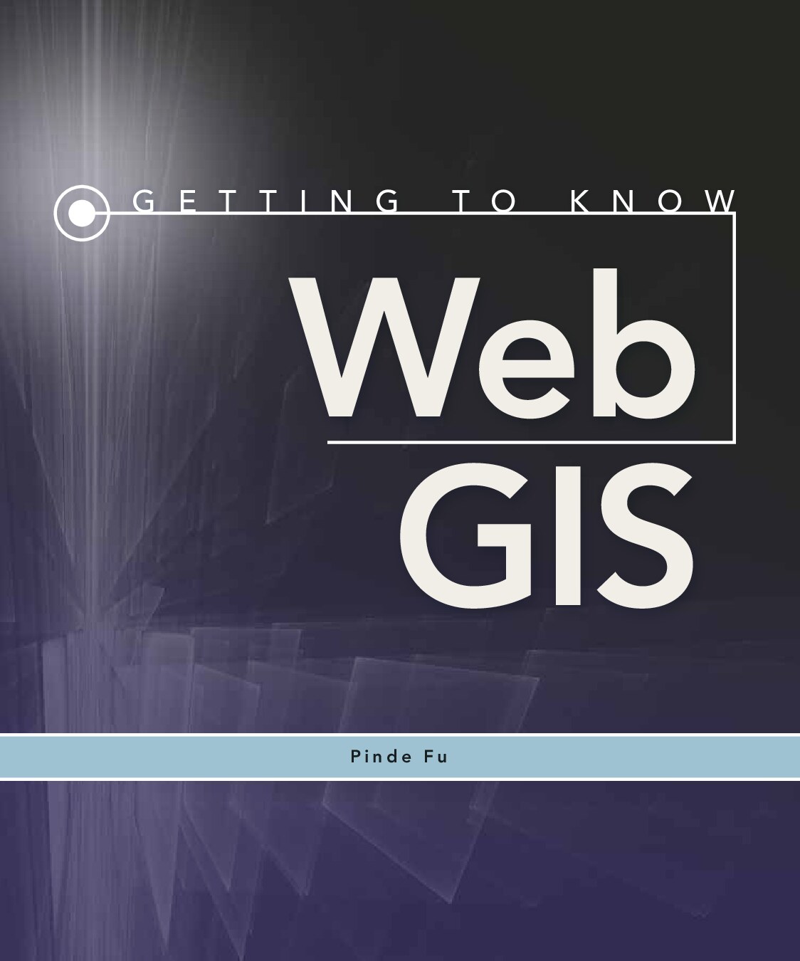 [Pinde_Fu]_Getting_to_Know_Web_GIS(b-ok.xyz)