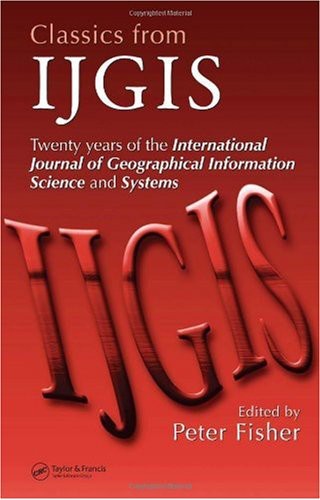 Classics From IJGIS: Twenty Years of the International Journal of Geographical Information Science and Systems