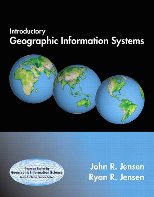 Introductory Geographic Information Systems (Prentice Hall Series in Geographic Information Science) by John R. Jensen Ryan R. Jensen (z-lib.org)